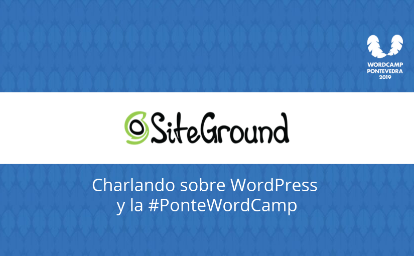 Charlando con SiteGround sobre WordPress y la PonteWordCamp
