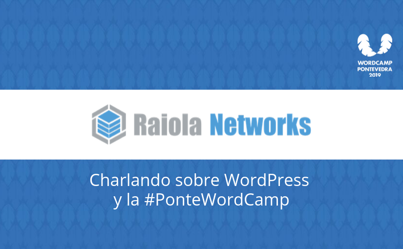 Charlando con Raiola Networks sobre WordPress y la PonteWordCamp