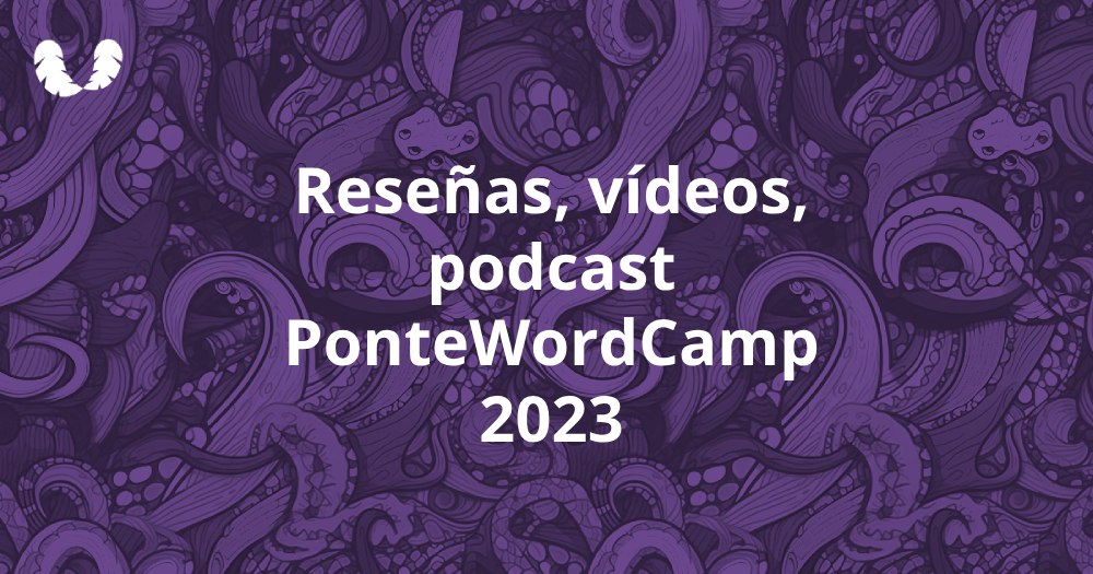 Reseñas, vídeos y podcast de la PonteWordCamp 2023